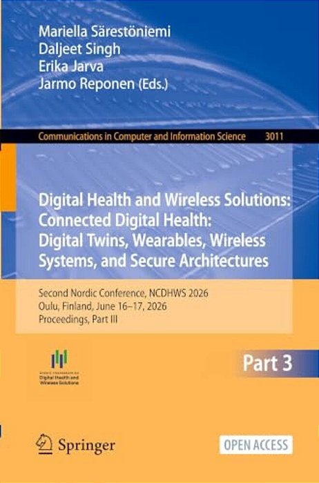 Digital Health And Wireless Solutions: Connected Digital Health: Digital Twins, Wearables, Wireless Systems, And Secure Architectures: Second Nordic C-..