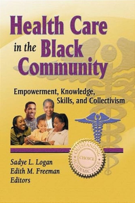 Health Care In The Black Community: Empowerment, Knowledge, Skills, And Collectivism-..