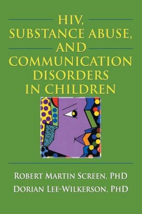 Hiv, Substance Abuse, And Communication Disorders In Children-..