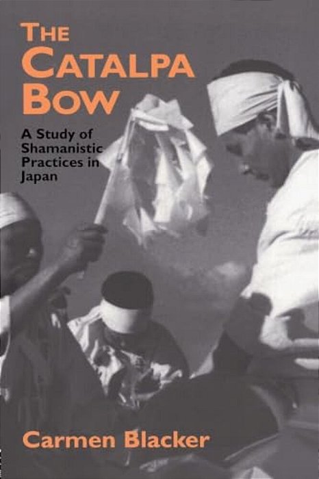 The Catalpa Bow: A Study Of Shamanistic Practices In Japan-..