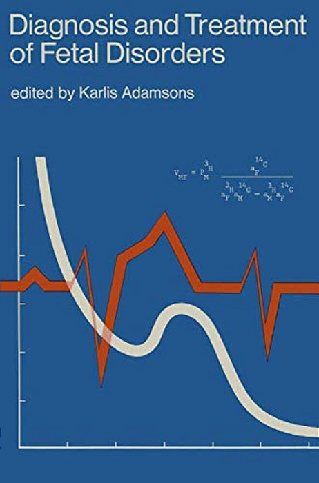 Diagnosis And Treatment Of Fetal Disorders: Proceedings Of The International Symposium On Diagnosis And Treatment Of Disorders Affecting The Intrauter-..