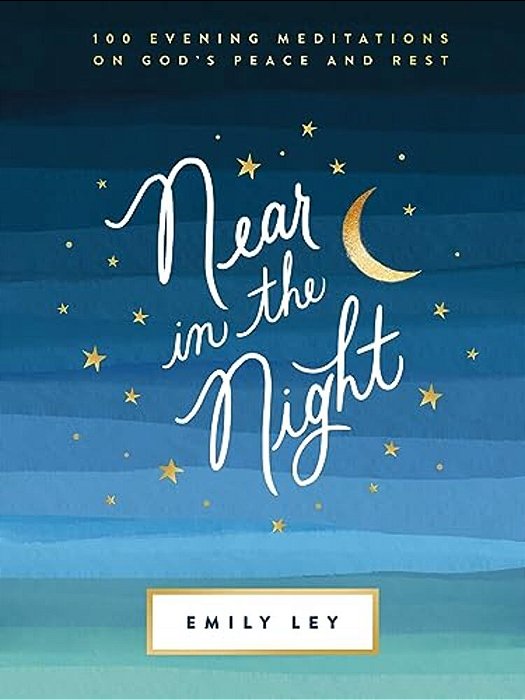 Near In The Night: 100 Evening Meditations On God's Peace And Rest (A 100-Day Devotional)-..