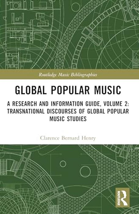 Global Popular Music: A Research And Information Guide, Volume 2: Transnational Discourses Of Global Popular Music Studies-..