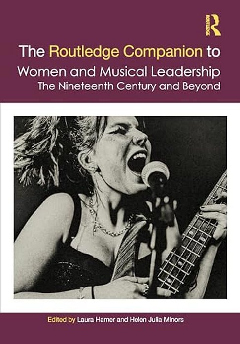 The Routledge Companion To Women And Musical Leadership: The Nineteenth Century And Beyond-..