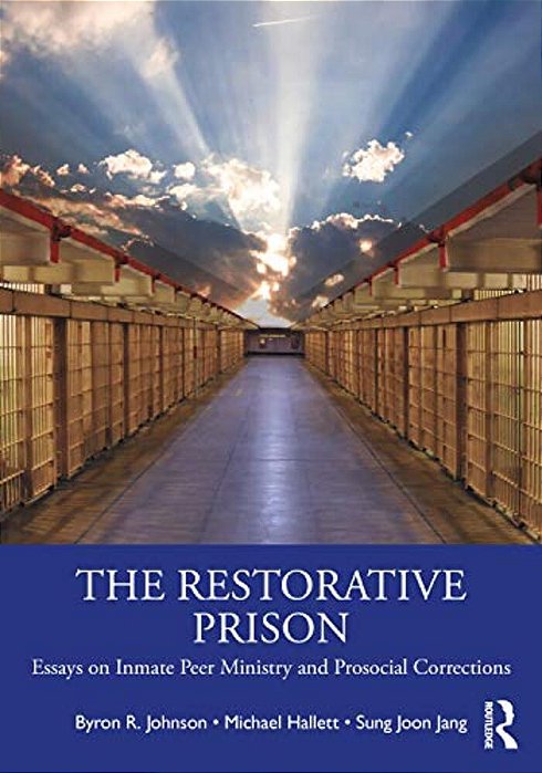 The Restorative Prison: Essays On Inmate Peer Ministry And Prosocial Corrections-..