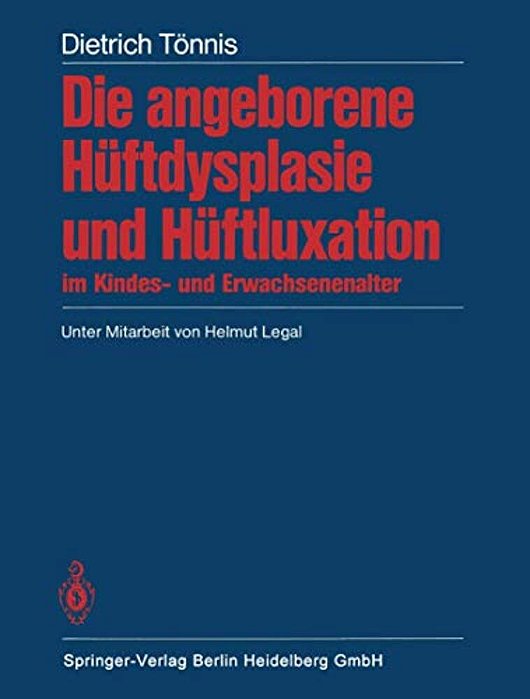 Die Angeborene Hüftdysplasie Und Hüftluxation Im Kindes- Und Erwachsenenalter: Grundlagen, Diagnostik, Konservative Und Operative Behandlung-..