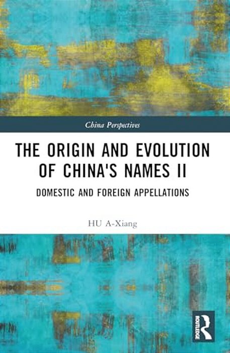 The Origin And Evolution Of China's Names II: Domestic And Foreign Appellations-..
