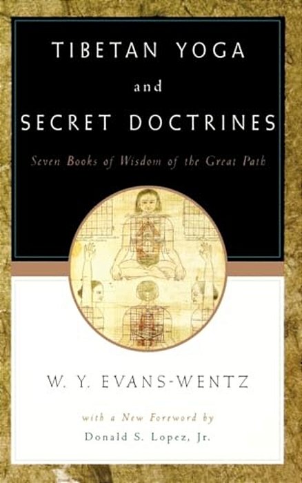 Tibetan Yoga And Secret Doctrines: Or Seven Books Of Wisdom Of The Great Path, According To The Late Lama Kazi Dawa-Samdup's English Rendering-..