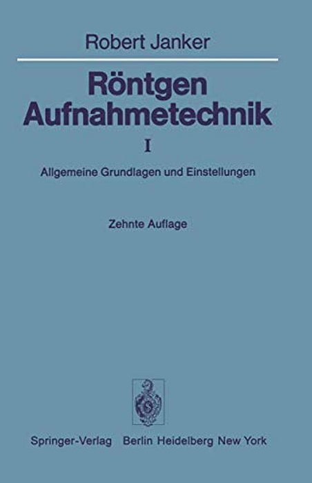 Röntgen-Aufnahmetechnik: Teil I: Allgemeine Grundlagen Und Einstellungen-..