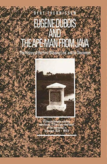 Eugène Dubois And The Ape-Man From Java: The History Of The First 'Missing Link' And Its Discoverer-..