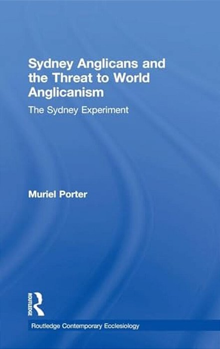 Sydney Anglicans And The Threat To World Anglicanism: The Sydney Experiment-..