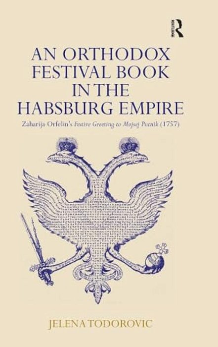 An Orthodox Festival Book In The Habsburg Empire: Zaharija Orfelin's Festive Greeting To Mojsej Putnik (1757)-..