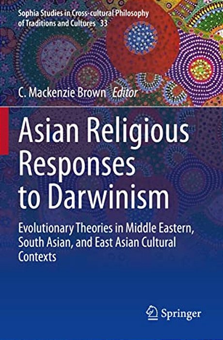 Asian Religious Responses To Darwinism: Evolutionary Theories In Middle Eastern, South Asian, And East Asian Cultural Contexts-..