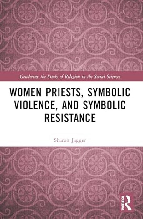 Women Priests, Symbolic Violence, And Symbolic Resistance-..