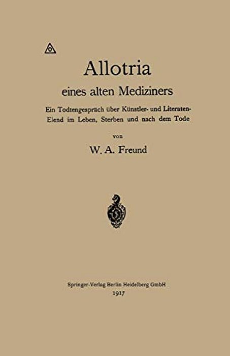 Allotria Eines Alten Mediziners: Ein Todtengespräch Über Künstler- Und Literaten-Elend Im Leben, Sterben Und Nach Dem Tode-..