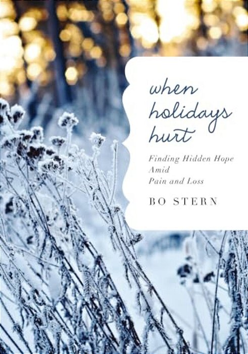 When Holidays Hurt: Finding Hidden Hope Amid Pain And Loss-..