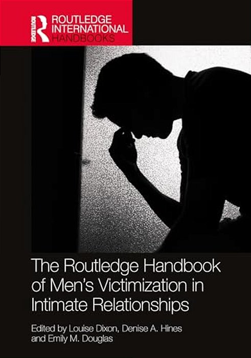 The Routledge Handbook Of Men's Victimisation In Intimate Relationships-..