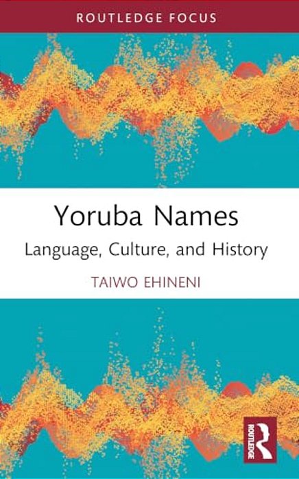 Yoruba Names: Language, Culture, And History-..