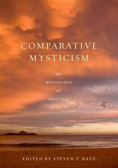 Comparative Mysticism: An Anthology Of Original Sources-..