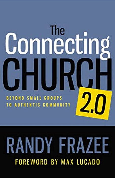 The Connecting Church 2.0: Beyond Small Groups To Authentic Community-..