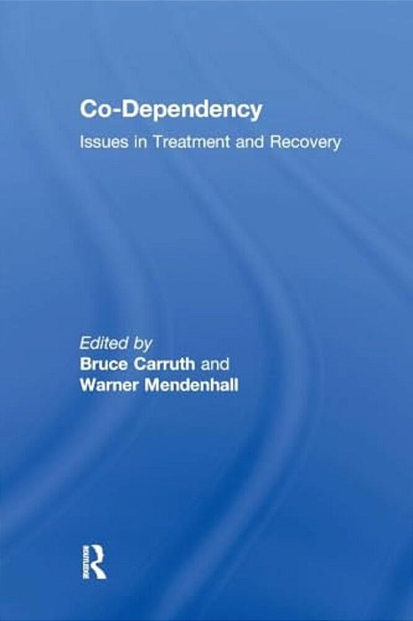 Co-Dependency: Issues In Treatment And Recovery-..