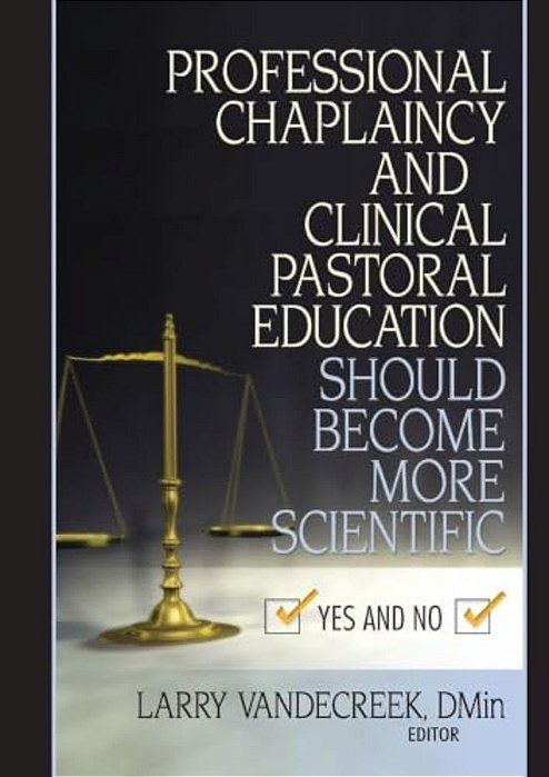 Professional Chaplaincy And Clinical Pastoral Education Should Become More Scientific: Yes And No-..