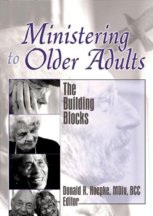 Ministering To Older Adults: The Building Blocks-..
