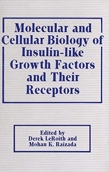 Molecular And Cellular Biology Of Insulin-Like Growth Factors And Their Receptors-..