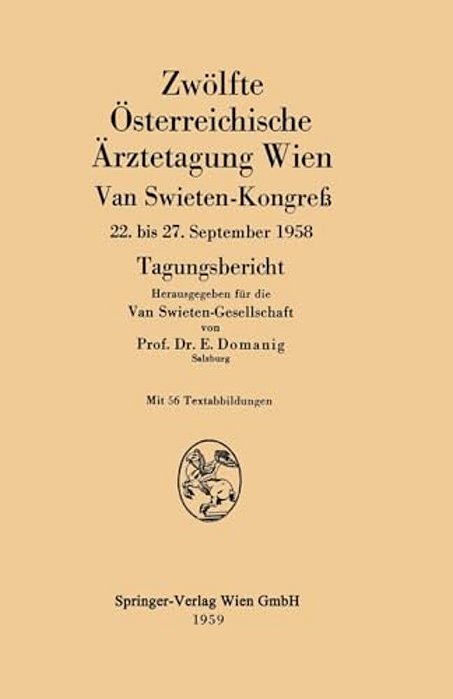 Zwölfte Österreichische Ärztetagung Wien: Van Swieten-Kongreß 22. Bis 27. September 1958 Tagungsbericht-..