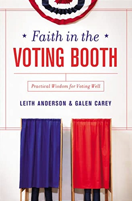 Faith In The Voting Booth: Practical Wisdom For Voting Well-..