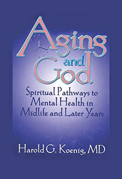 Aging And God: Spiritual Pathways To Mental Health In Midlife And Later Years-..