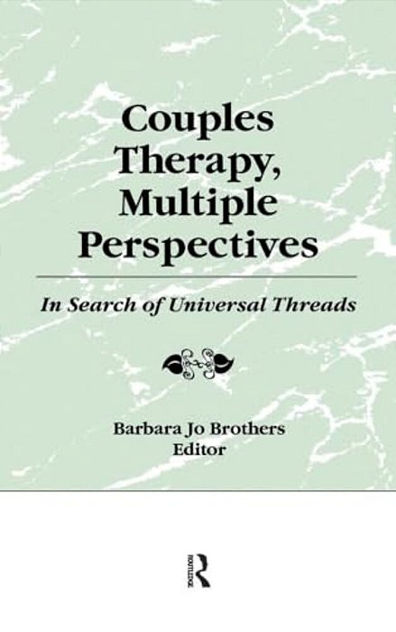 Couples Therapy, Multiple Perspectives: In Search Of Universal Threads-..