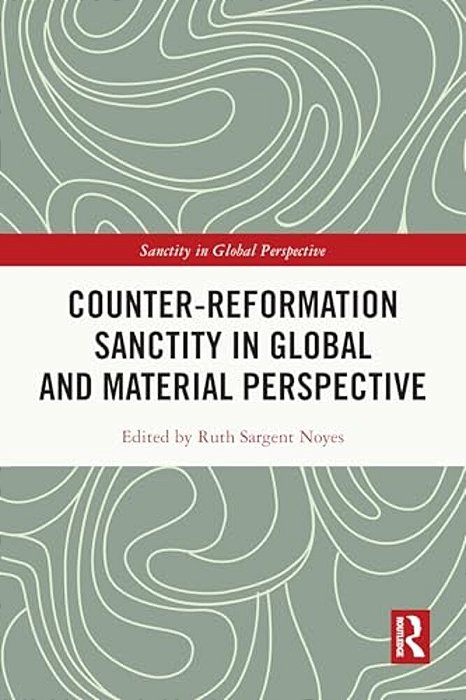 Counter-Reformation Sanctity In Global And Material Perspective-..