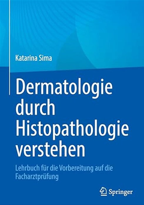 Dermatologie Durch Histopathologie Verstehen: Lehrbuch Für Die Vorbereitung Auf Die Facharztprüfung-..