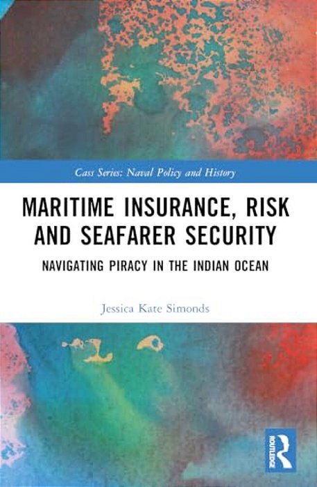Maritime Insurance, Risk, And Seafarer Security: Navigating Piracy In The Indian Ocean-..