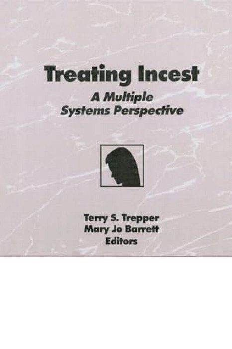 Treating Incest: A Multiple Systems Perspective-..