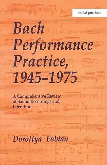 Bach Performance Practice, 1945-1975: A Comprehensive Review Of Sound Recordings And Literature-..