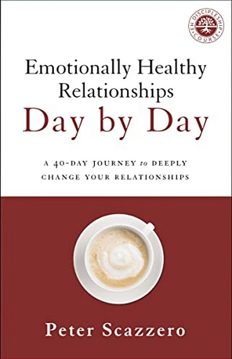 Emotionally Healthy Relationships Day By Day: A 40-Day Journey To Deeply Change Your Relationships-..