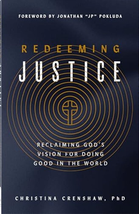 Redeeming Justice: Reclaiming God's Vision For Doing Good In The World-..