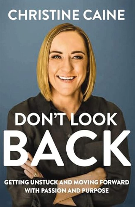 Don't Look Back: Getting Unstuck And Moving Forward With Passion And Purpose-..