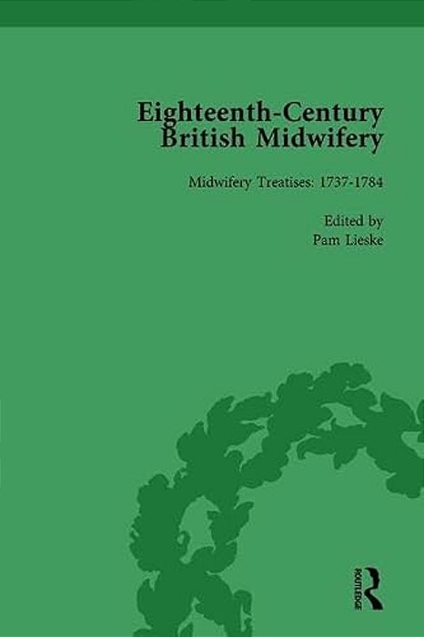 Eighteenth-Century British Midwifery, Part III Vol 9-..
