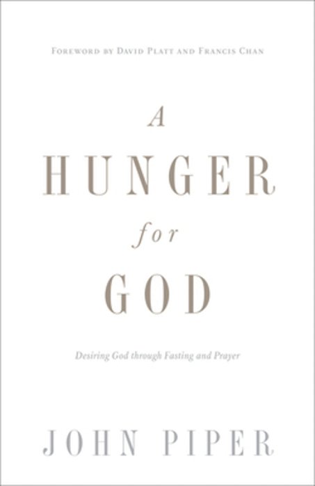 A Hunger For God: Desiring God Through Fasting And Prayer (Redesign)-..
