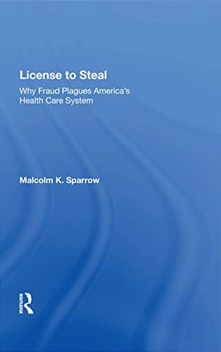 License To Steal: How Fraud Bleeds America's Health Care System, Updated Edition-..