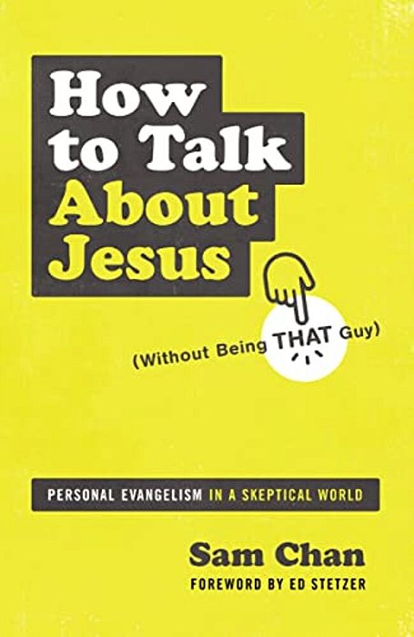 How To Talk About Jesus (Without Being That Guy): Personal Evangelism In A Skeptical World-..