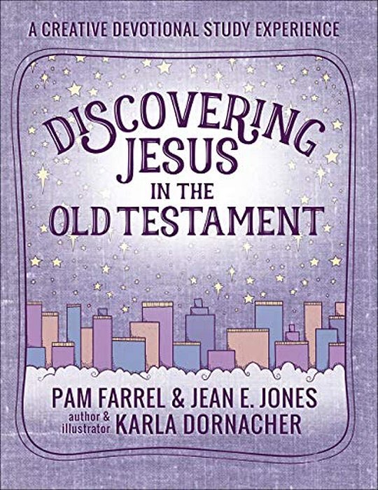 Discovering Jesus In The Old Testament: A Creative Devotional Study Experience-..