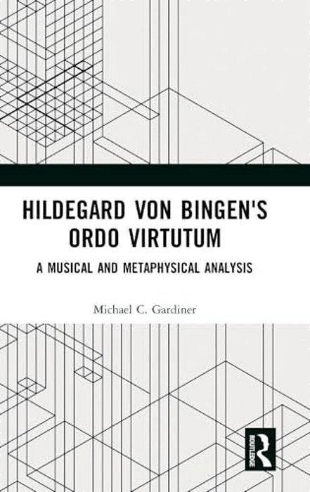 Hildegard Von Bingen's Ordo Virtutum: A Musical And Metaphysical Analysis-..