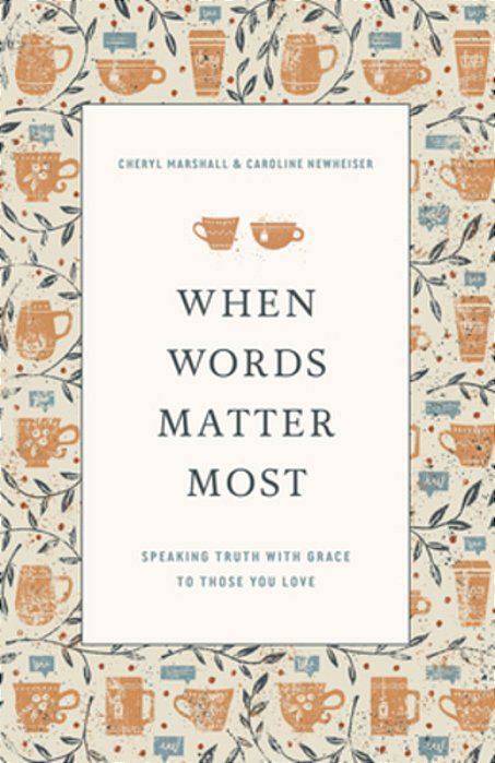 When Words Matter Most: Speaking Truth With Grace To Those You Love-..