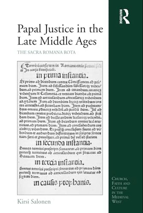 Papal Justice In The Late Middle Ages: The Sacra Romana Rota-..