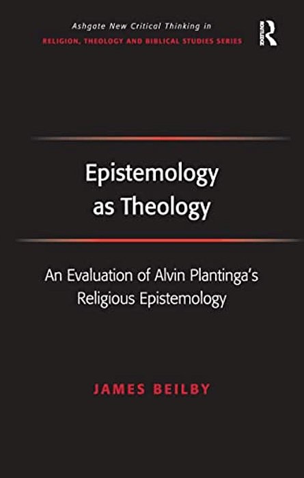 Epistemology As Theology: An Evaluation Of Alvin Plantinga's Religious Epistemology-..