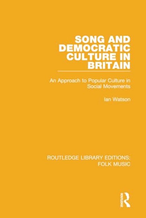 Song And Democratic Culture In Britain: An Approach To Popular Culture In Social Movements-..